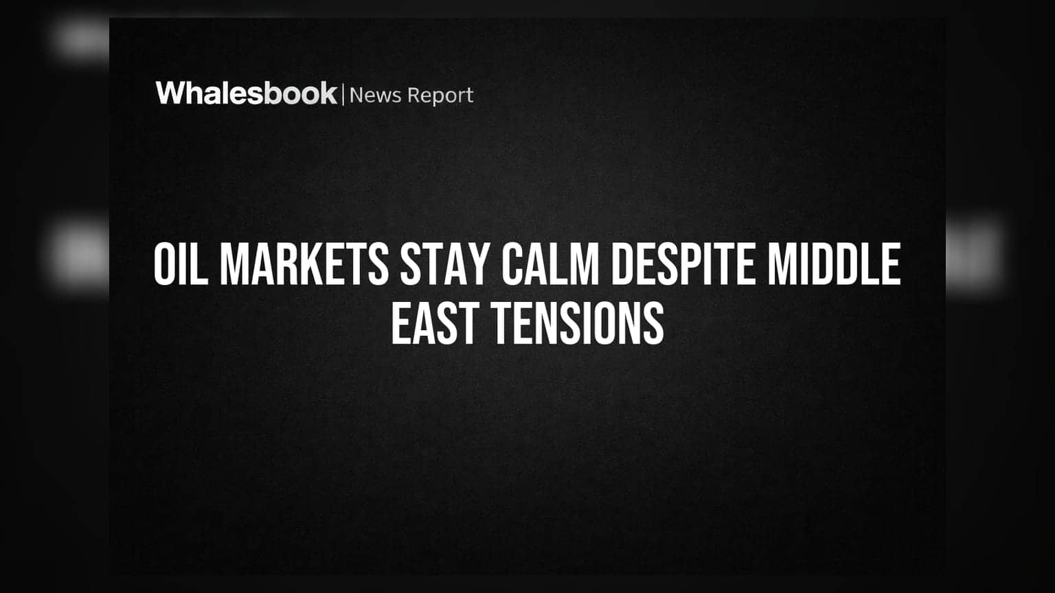 Oil Markets Stay Calm Despite Middle East Tensions