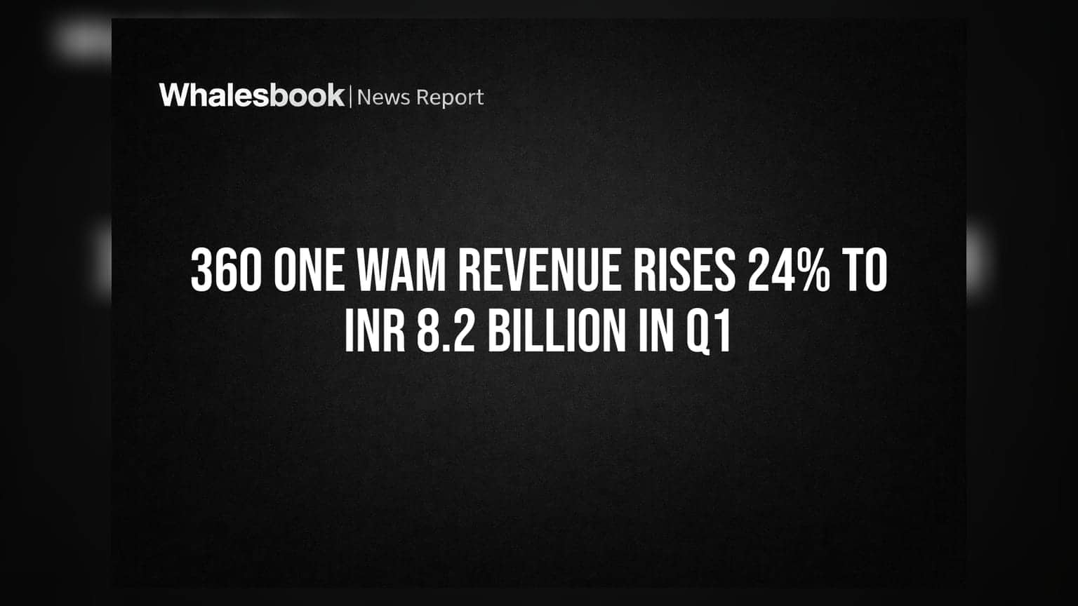 360 ONE WAM Revenue Rises 24% To INR 8.2 Billion In Q1