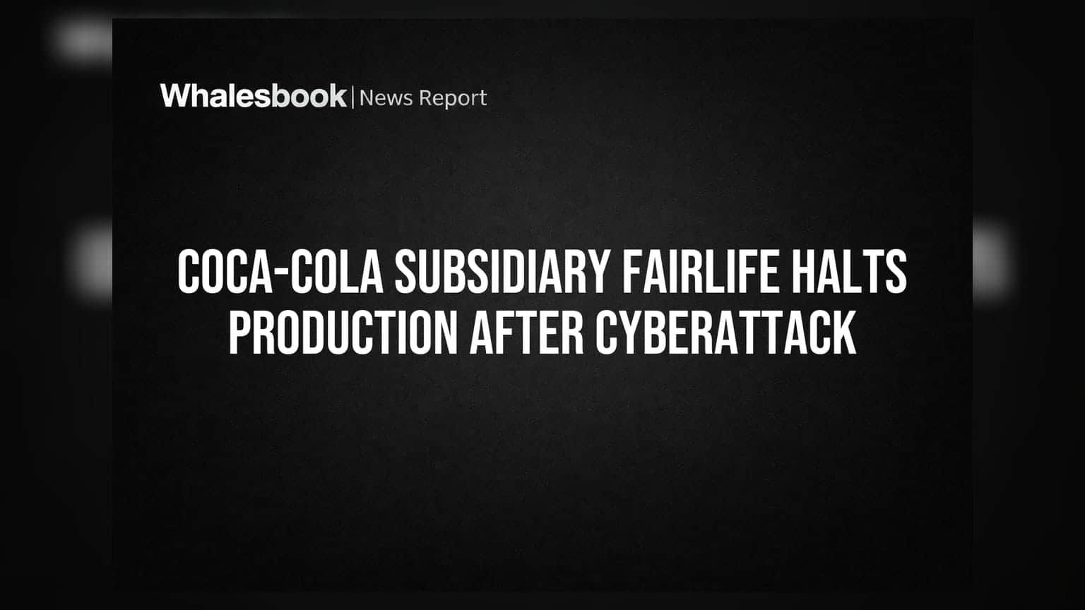 Coca-Cola ની Fairlife માં સાયબર એટેક: યુ.એસ. ઉત્પાદન ઠપ્પ, રોકાણકારોની ચિંતા વધી