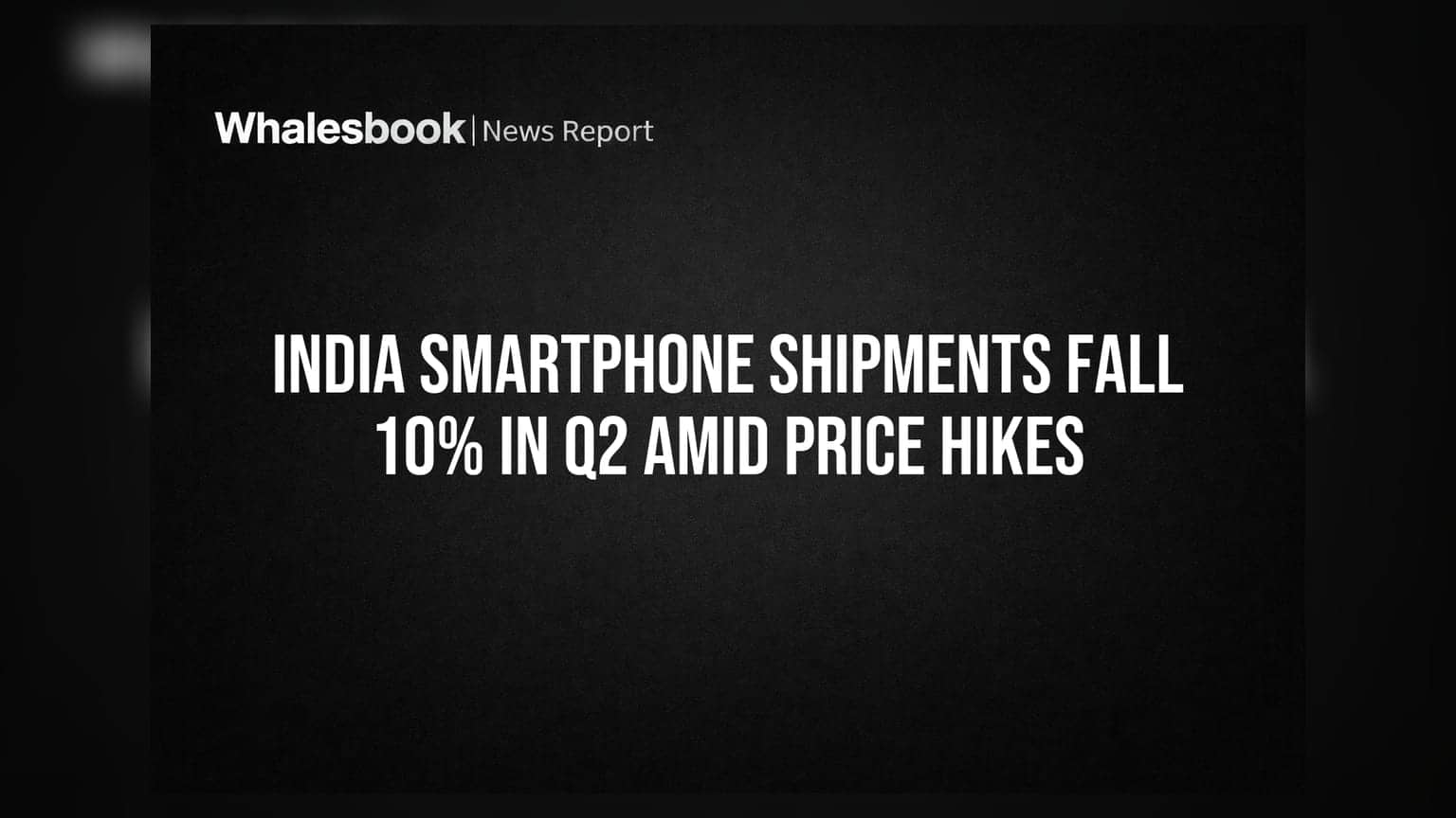 India Smartphone Shipments Fall 10% in Q2 Amid Price Hikes