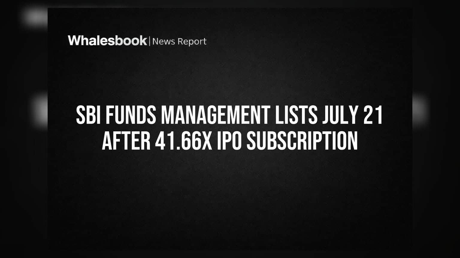 SBI Funds Management IPO: 41.66 ਗੁਣਾ ਜ਼ਿਆਦਾ ਸਬਸਕ੍ਰਿਪਸ਼ਨ, 21 ਜੁਲਾਈ ਨੂੰ ਹੋਵੇਗੀ ਲਿਸਟਿੰਗ