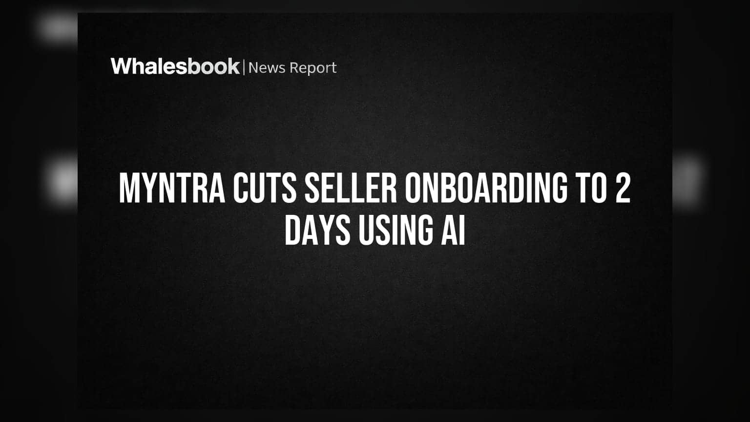 Myntra का AI कमाल! 15 दिन की जगह अब 2 दिन में होंगे नए सेलर्स रजिस्टर