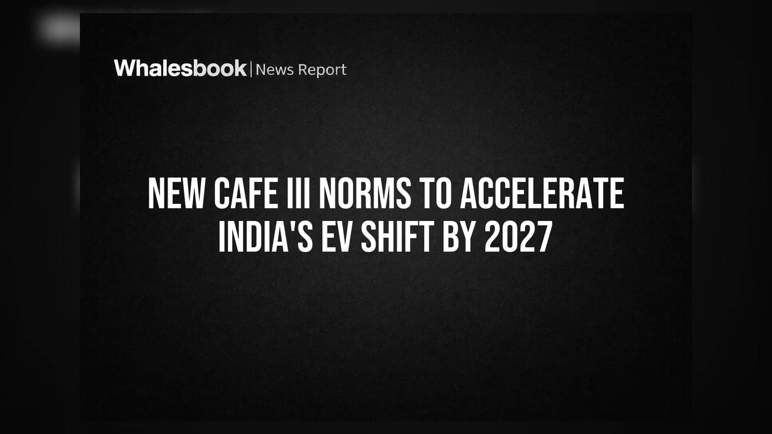 CAFE III Norms 2027: भारत में EV क्रांति को मिलेगी रफ्तार! ऑटो कंपनियों पर बड़ा दांव