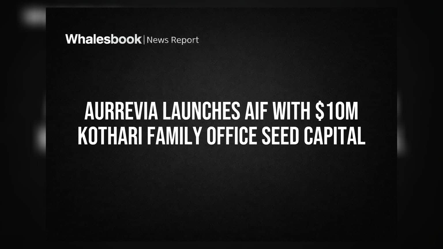 Aurrevia புதிய முதலீட்டு நிதியை அறிமுகம் - Kothari Family Office-இடம் இருந்து ₹83 கோடி முதலீடு!