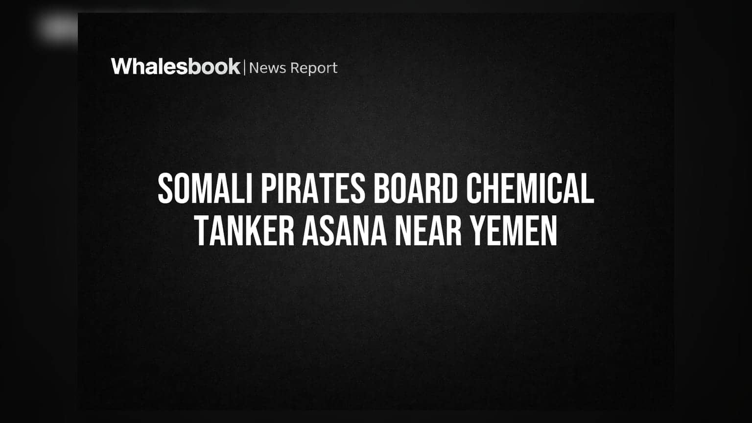 Chemical Tanker Asana पर सोमालियाई समुद्री डाकुओं का हमला, यमन के पास बढ़ा समुद्री खतरा