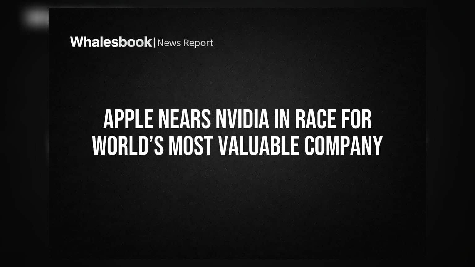 Apple Nears Nvidia in Race for World’s Most Valuable Company
