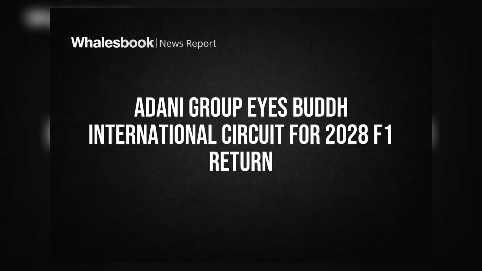 Adani Group Buddh International Circuit: ૨૦૨૮માં F1 રેસની વાપસી શક્ય? જાણો શું છે પ્લાન