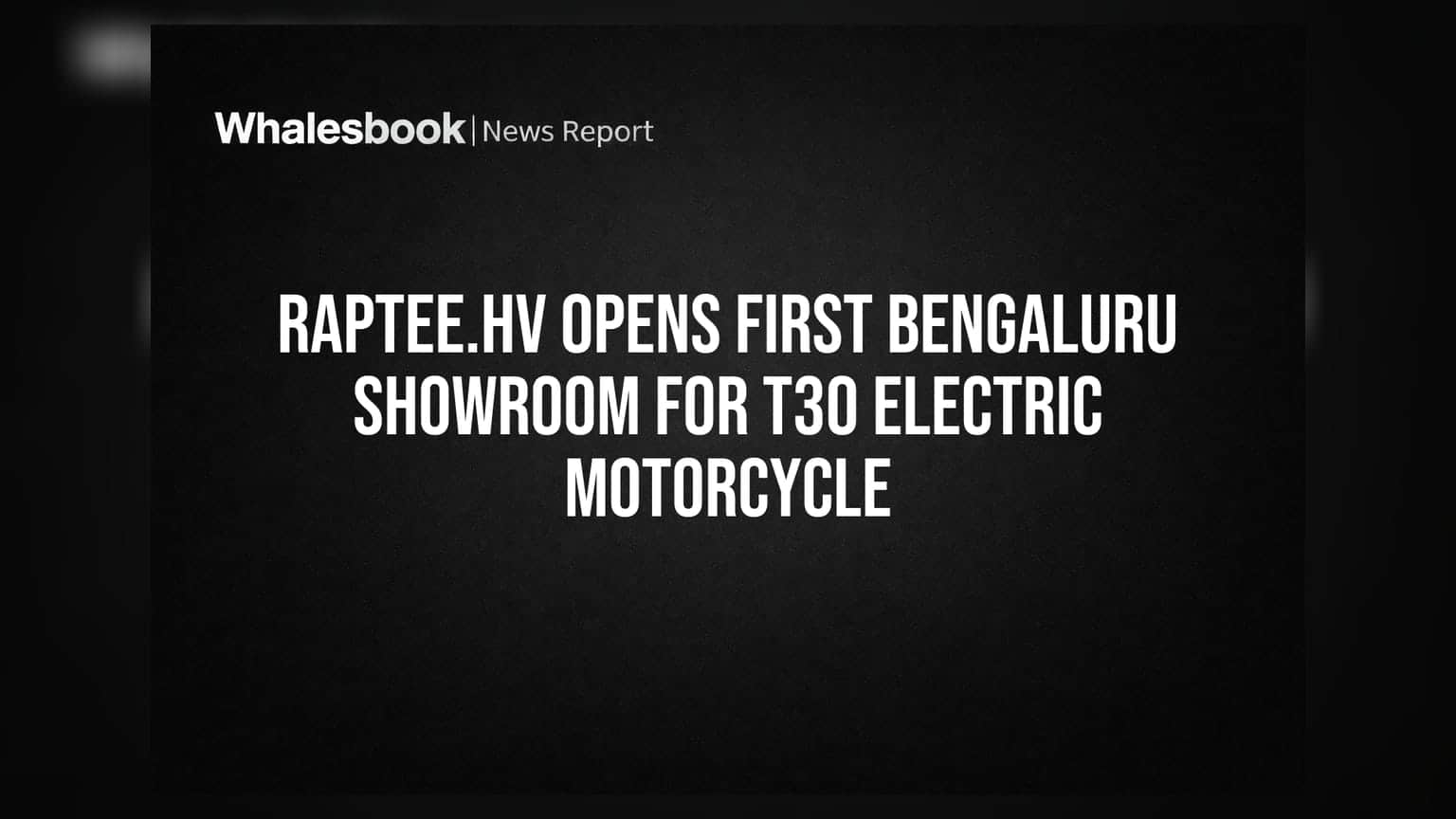 Raptee.HV ਦੀ Bengaluru ਵਿੱਚ ਪਹਿਲੀ ਸ਼ੋਅਰੂਮ, T30 ਇਲੈਕਟ੍ਰਿਕ ਮੋਟਰਸਾਈਕਲ ਹੋਈ ਲਾਂਚ