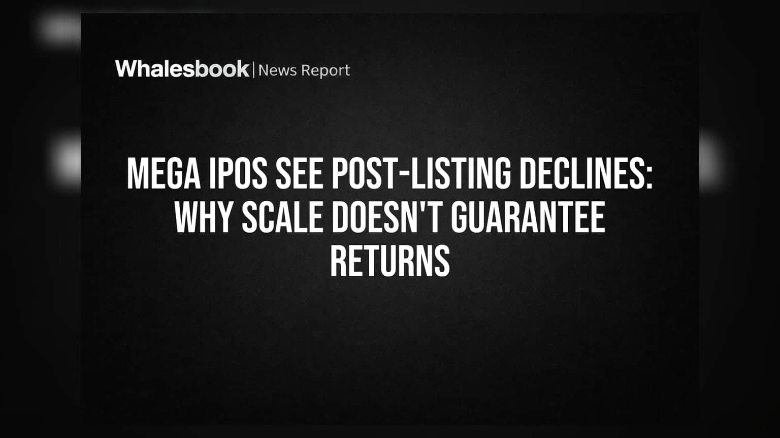 Mega IPOs See Post-Listing Declines: Why Scale Doesn't Guarantee Returns