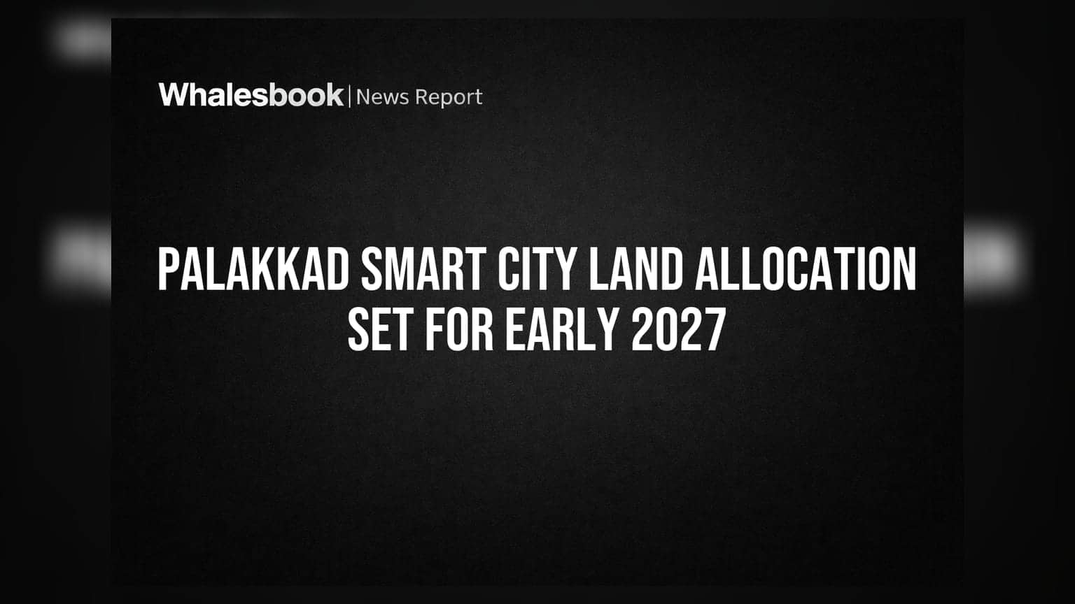 Palakkad Smart City Land Allocation Set for Early 2027