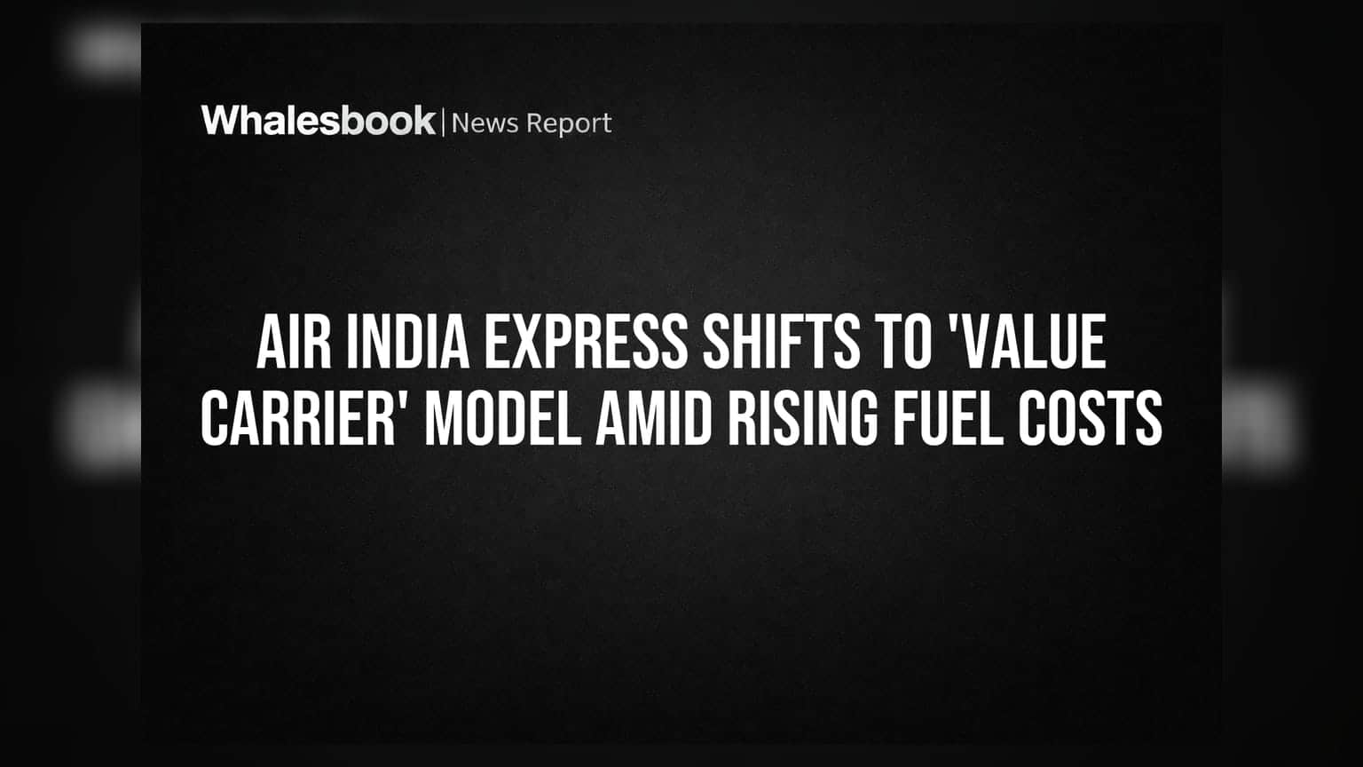 Air India Express ની નવી રણનીતિ: હવે 'વેલ્યૂ કેરિયર' બનશે, ફ્યુઅલના વધતા ભાવ સામે ટક્કર