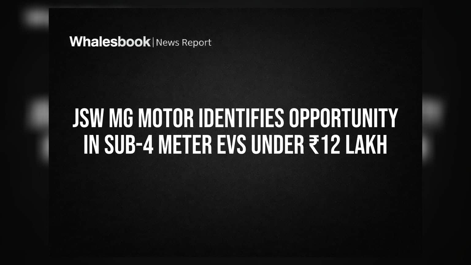JSW MG Motor Identifies Opportunity in Sub-4 Meter EVs Under ₹12 Lakh