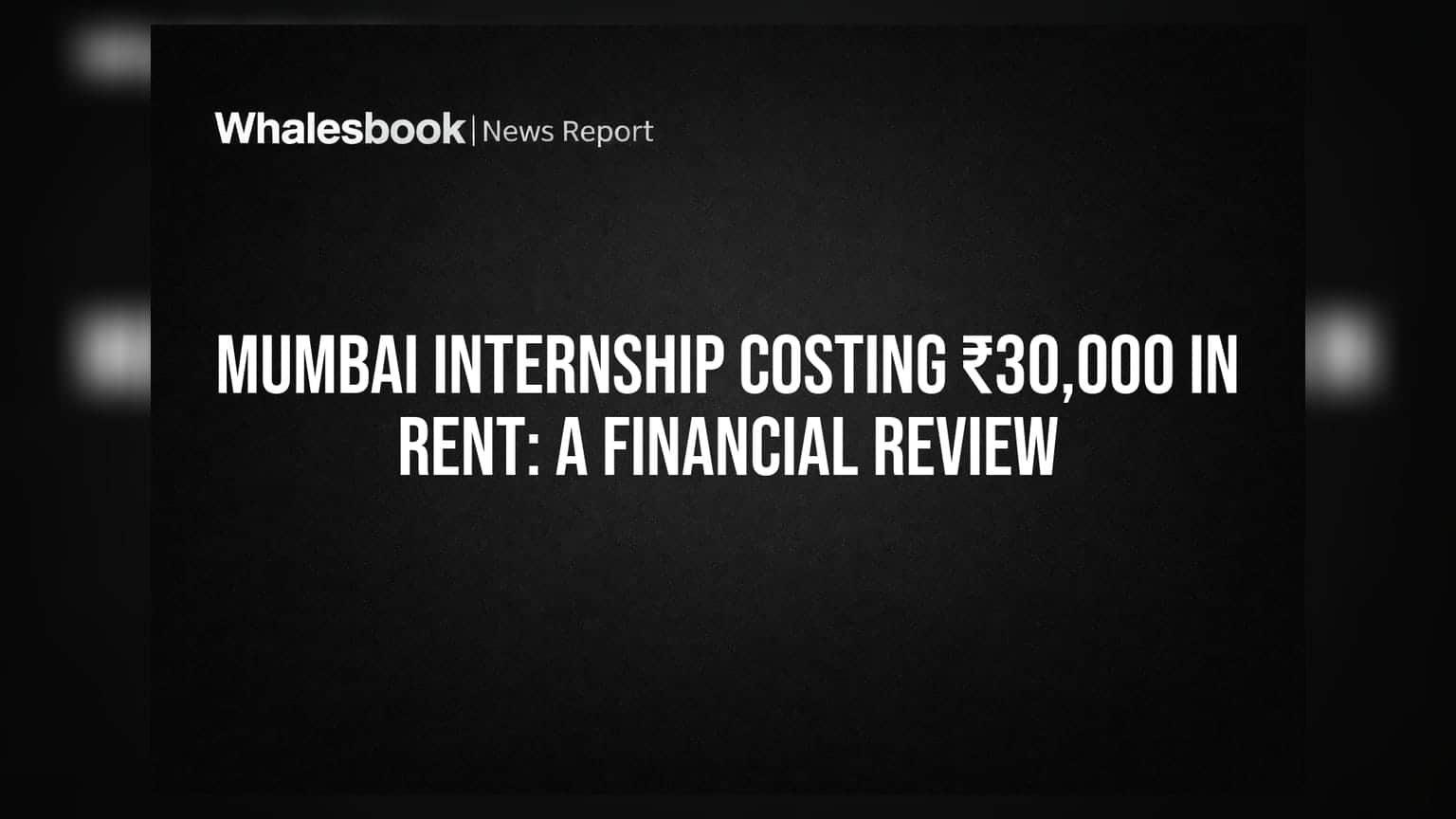 Mumbai Internship Costing ₹30,000 In Rent: A Financial Review