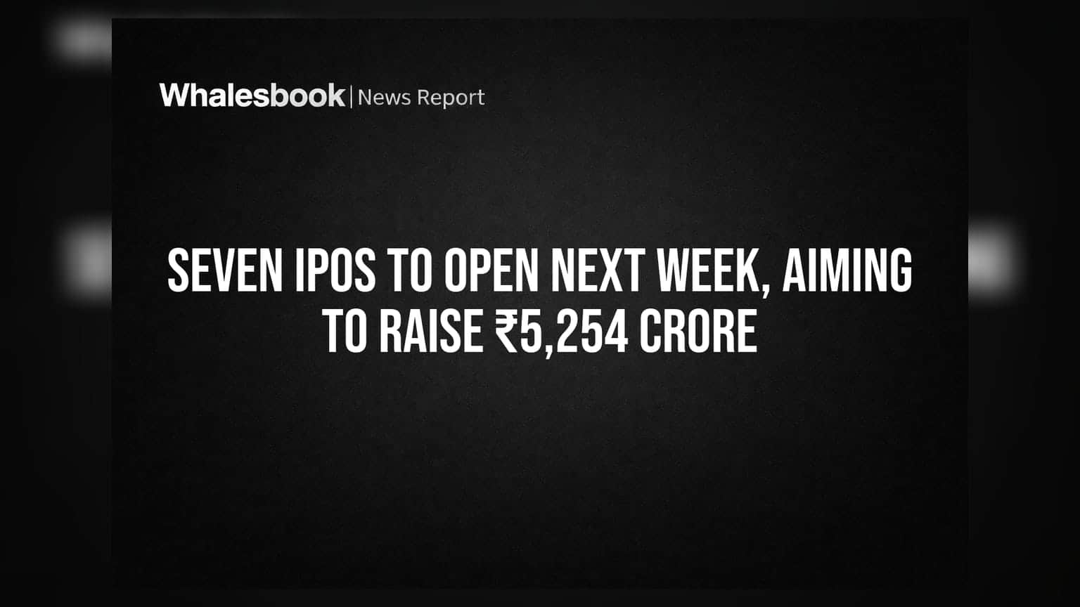 Seven IPOs To Open Next Week, Aiming To Raise ₹5,254 Crore