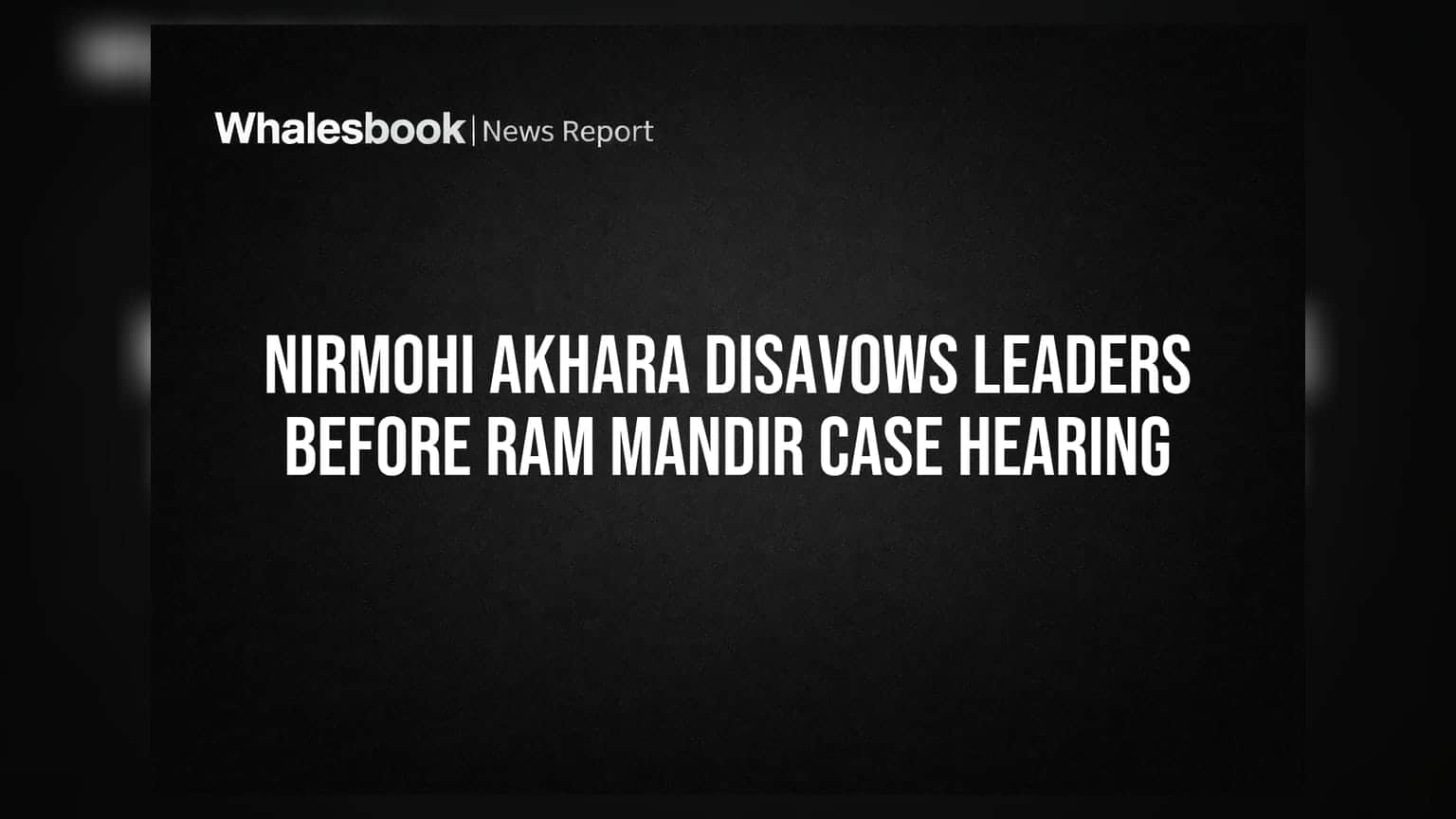 Nirmohi Akhara Leaders Disavowed: રામ મંદિર દાન કેસ પહેલા સુપ્રીમ નિર્ણય પર અસર?