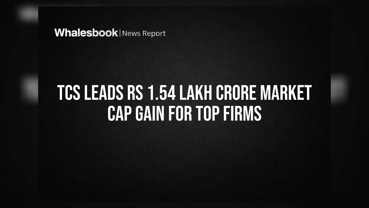 TCS Leads Rs 1.54 Lakh Crore Market Cap Gain For Top Firms