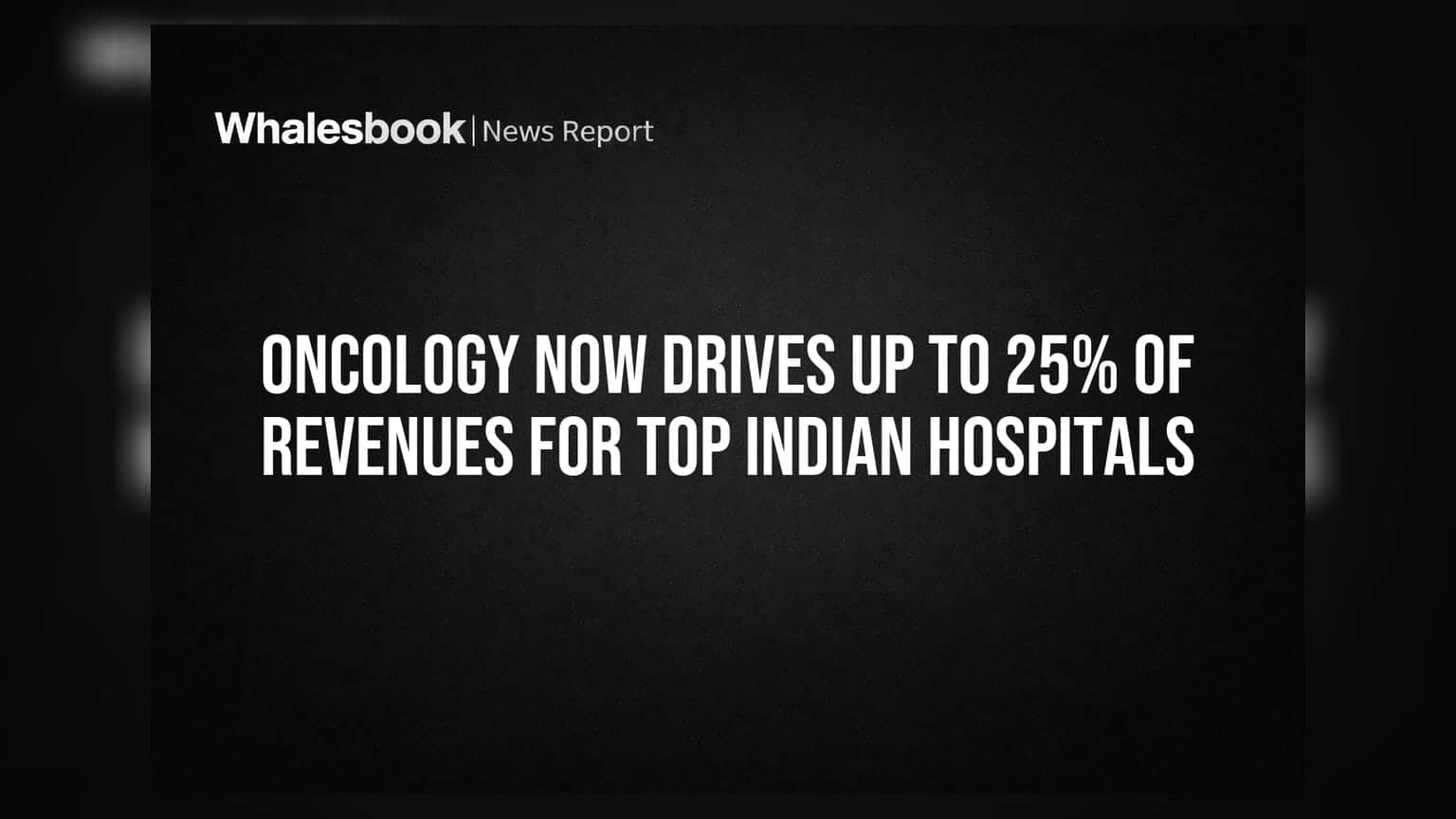 Oncology Now Drives Up to 25% of Revenues for Top Indian Hospitals