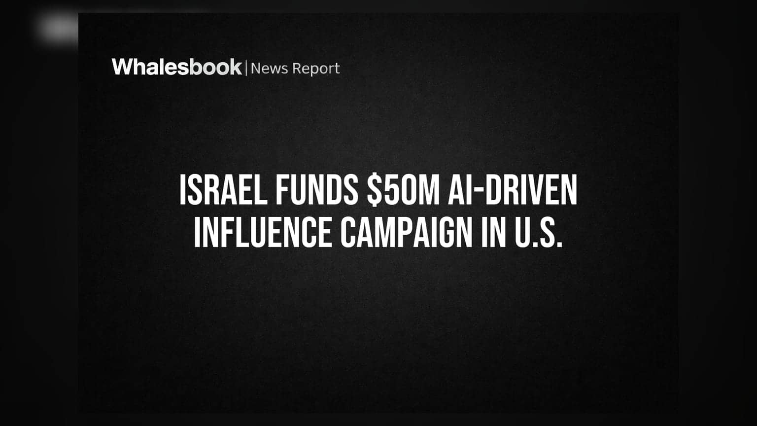 Israel Funds $50M AI-Driven Influence Campaign in U.S.