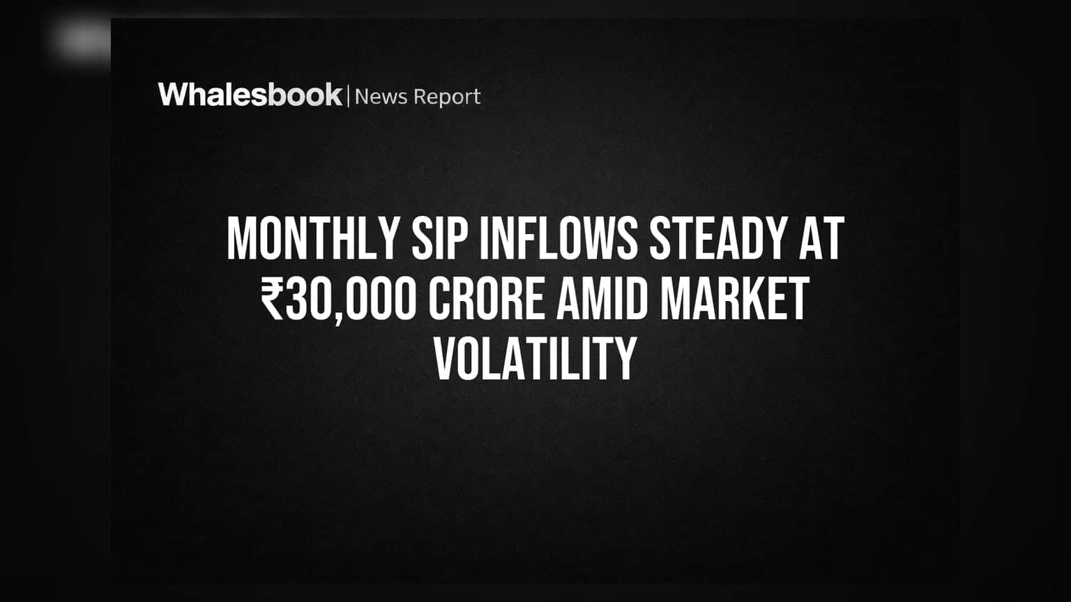 Monthly SIP Inflows Steady at ₹30,000 Crore Amid Market Volatility