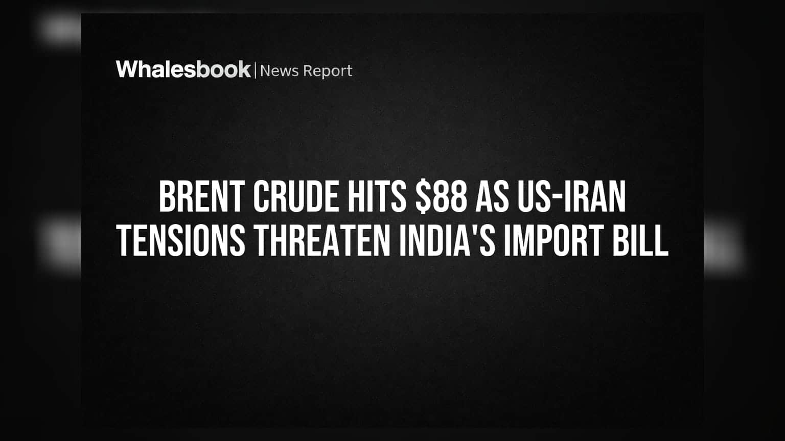 Brent Crude $88 के पार! अमेरिका-ईरान तनाव से भारत के आयात बिल पर मंडराया खतरा