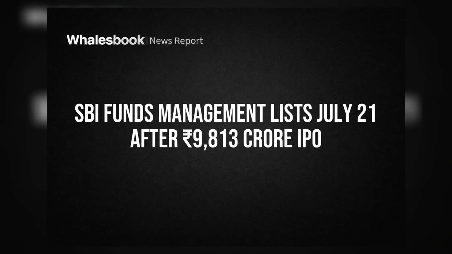 SBI Funds Management Lists July 21 After ₹9,813 Crore IPO