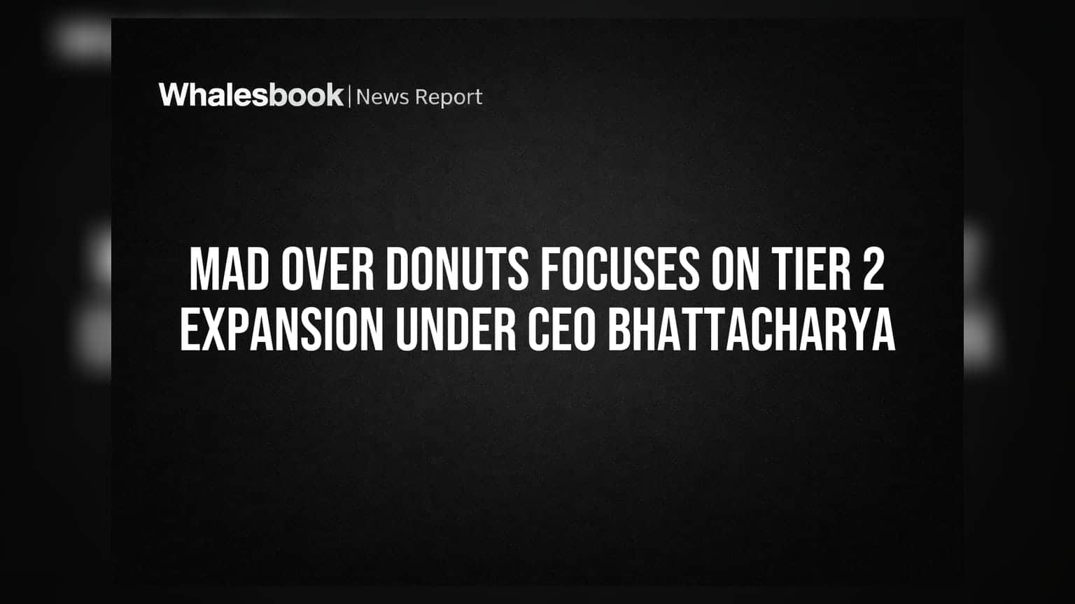Mad Over Donuts: CEO भट्टाचार्य का बड़ा दांव! टियर 2 शहरों में कंपनी की नई रणनीति