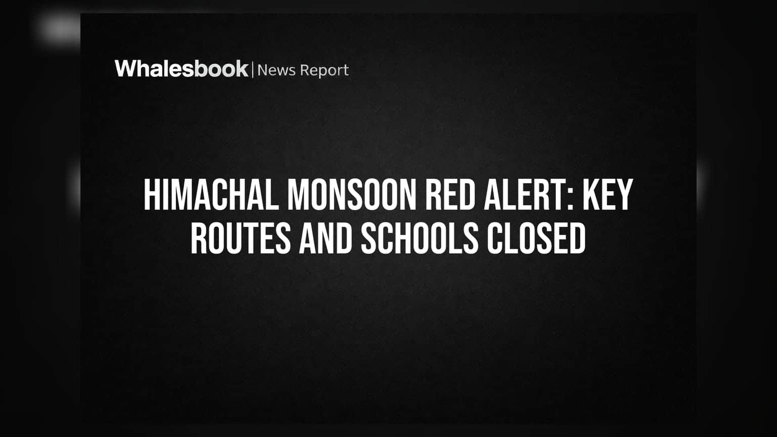 Himachal Pradesh Red Alert: भारी बारिश से स्कूल बंद, चिटकुल मार्ग बाधित