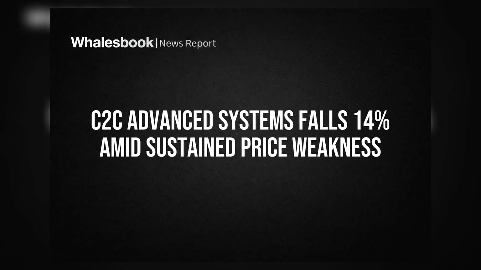 C2C Advanced Systems Falls 14% Amid Sustained Price Weakness