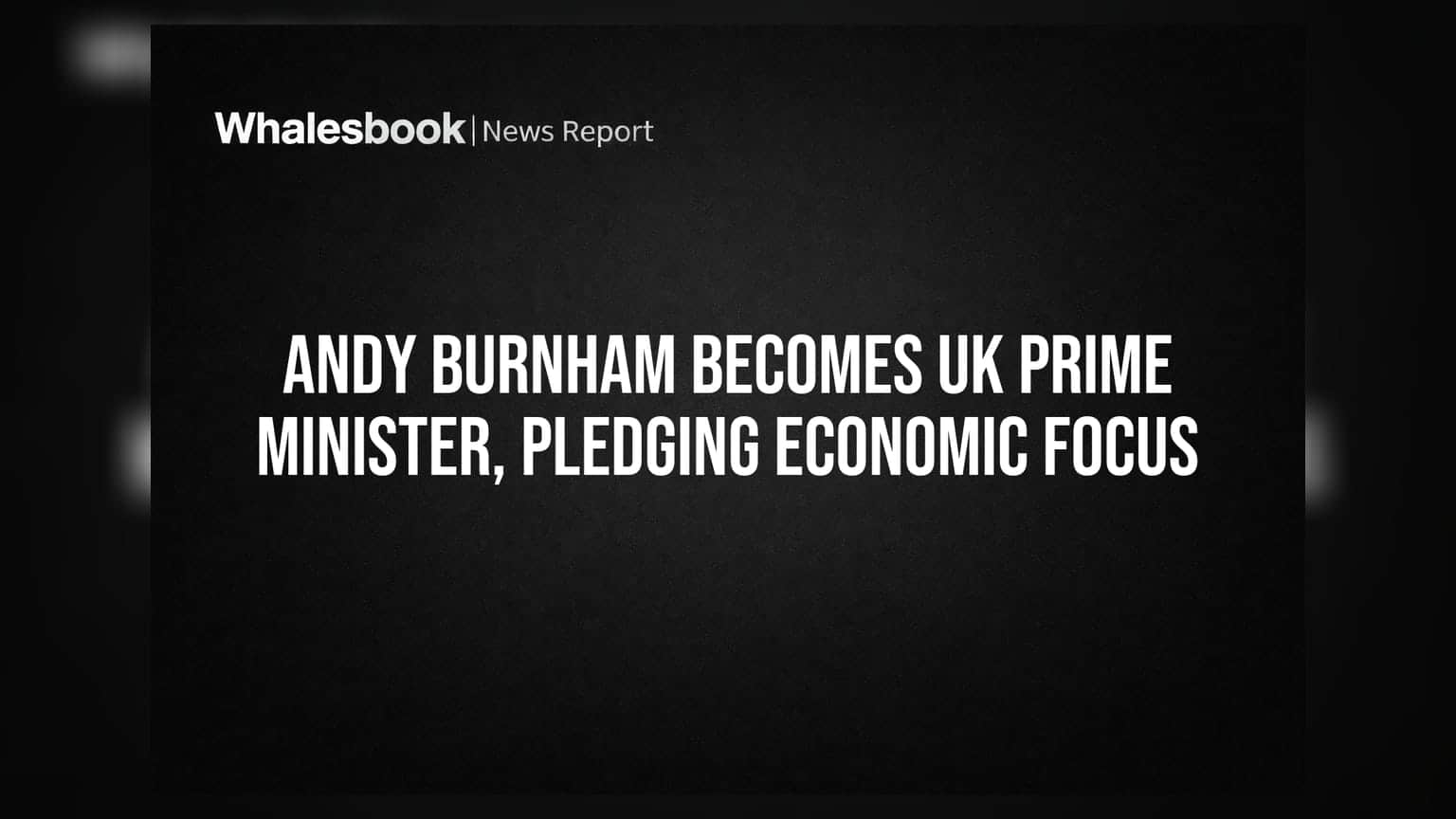 Andy Burnham बने UK के नए Prime Minister, अर्थव्यवस्था पर फोकस का किया वादा