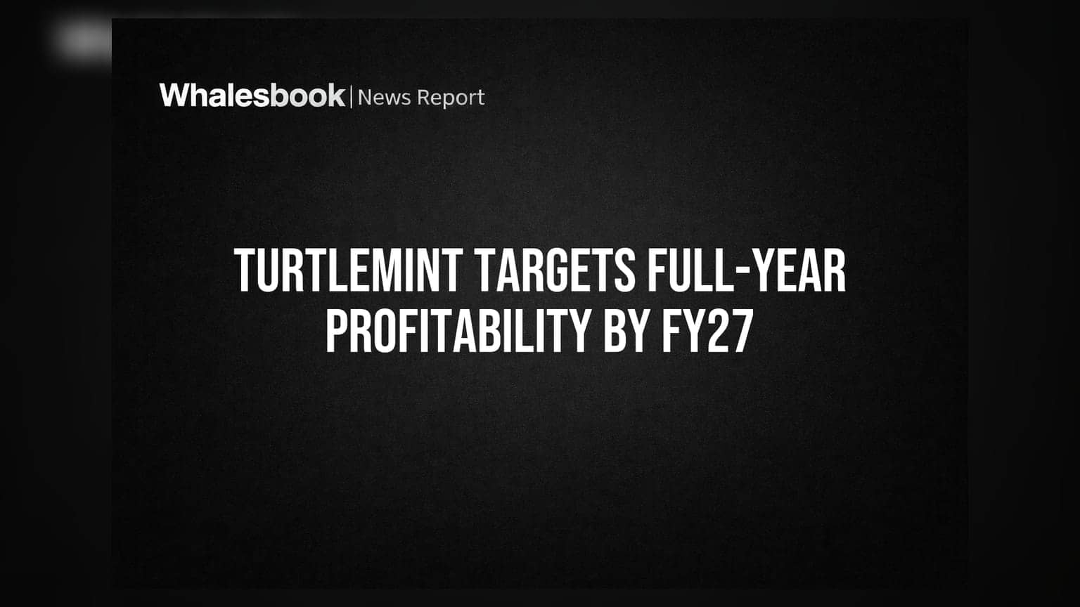 Turtlemint Targets Full-Year Profitability by FY27