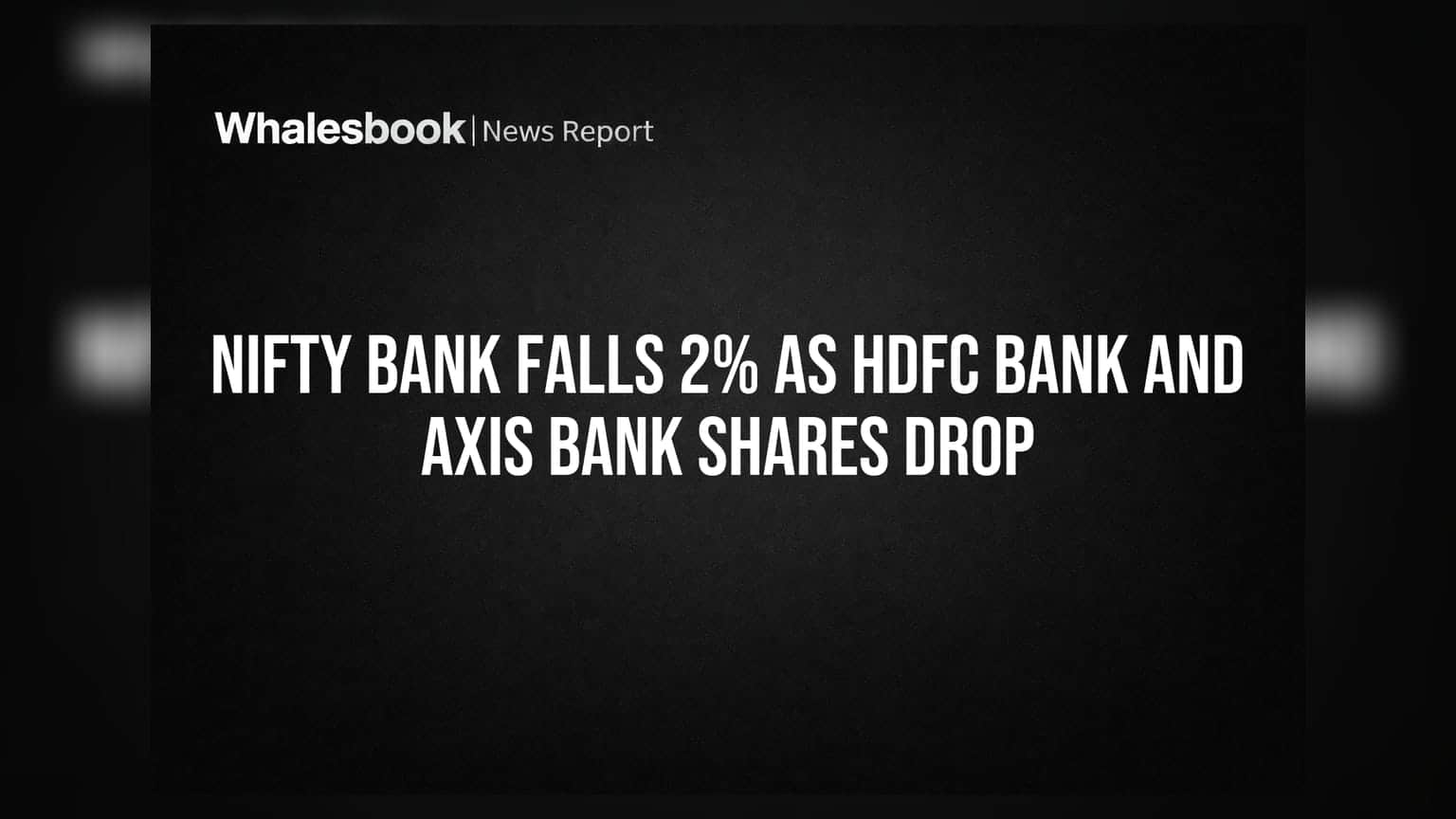 Nifty Bank Falls 2% As HDFC Bank and Axis Bank Shares Drop