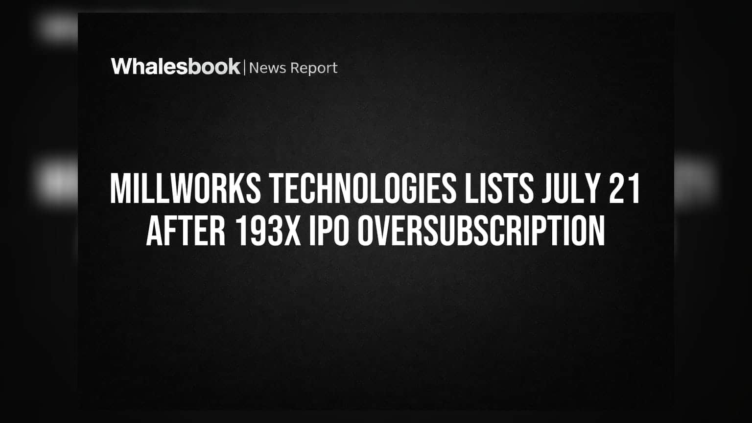 Millworks Technologies Listing: IPO 193 ગણો ભરાયો, 21 જુલાઈએ BSE SME પ્લેટફોર્મ પર થશે ડેબ્યૂ!