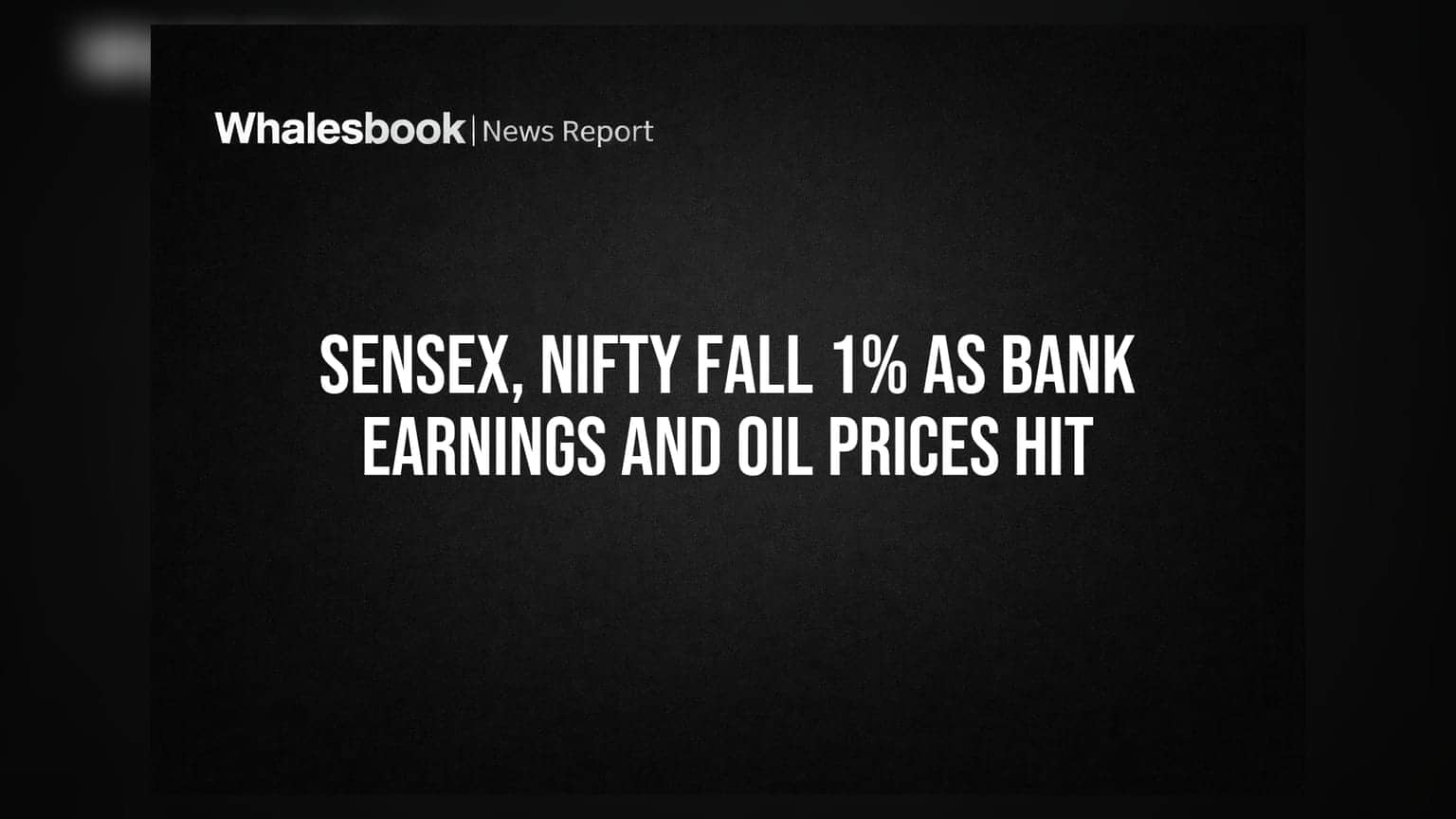 Sensex, Nifty 1% घसरले: HDFC बँक, Axis बँकेचे निकाल आणि तेलाच्या वाढत्या किमतींचा परिणाम
