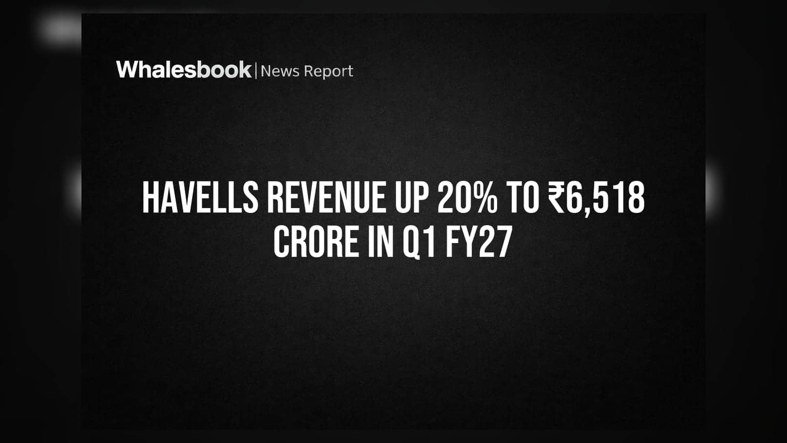 Havells Revenue Up 20% to ₹6,518 Crore in Q1 FY27
