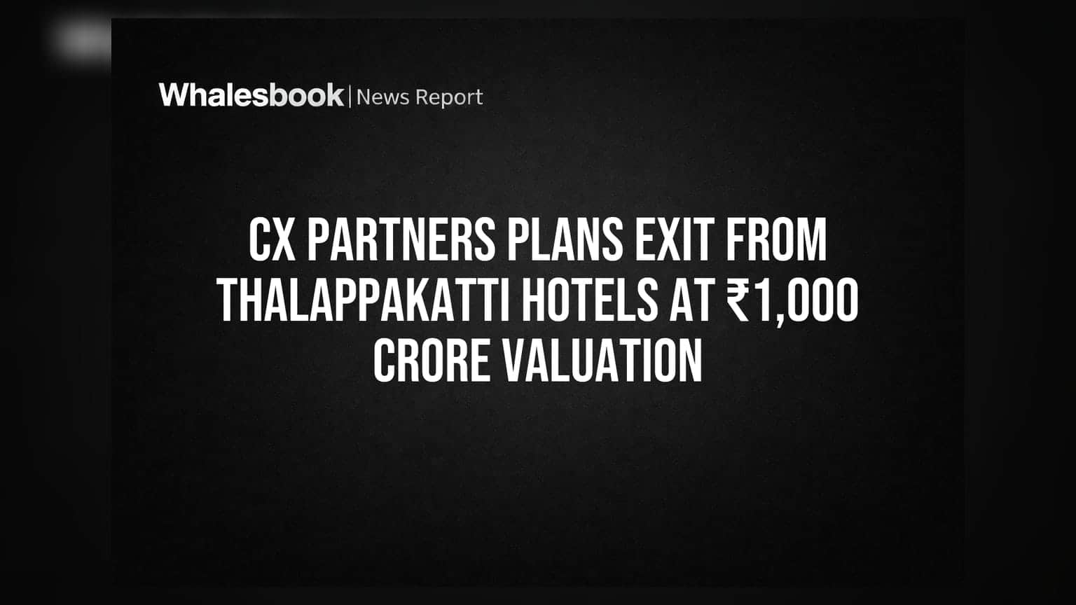 Thalappakatti Hotels: CX Partners ₹1,000 कोटींच्या व्हॅल्युएशनवर बाहेर पडणार!