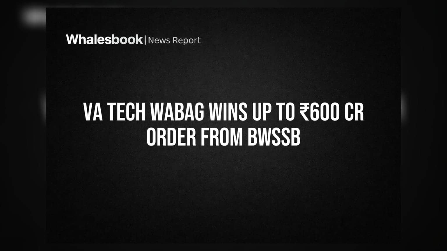 VA Tech Wabag: बंगळुरूत ₹600 कोटींचा मोठा प्रकल्प खिशात! शेअर **4%** नी वधारला