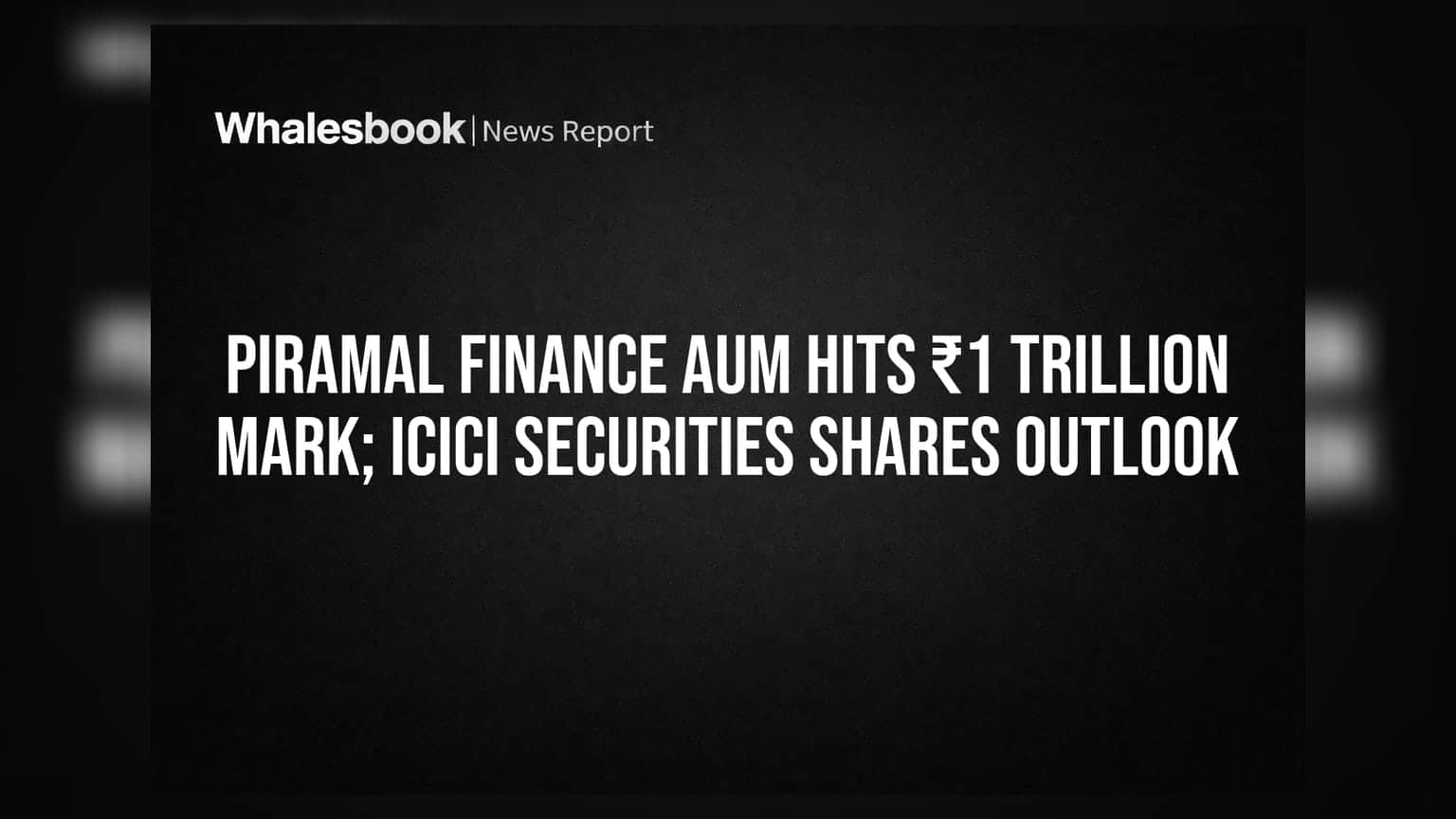 Piramal Finance AUM Hits ₹1 Trillion Mark; ICICI Securities Shares Outlook