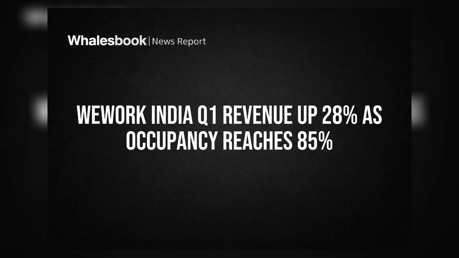 WeWork India: Q1 'ਚ ਆਮਦਨ 'ਚ **28%** ਦਾ ਵਾਧਾ, ਕਬਜ਼ਾ **85%** ਤੱਕ ਪਹੁੰਚਿਆ