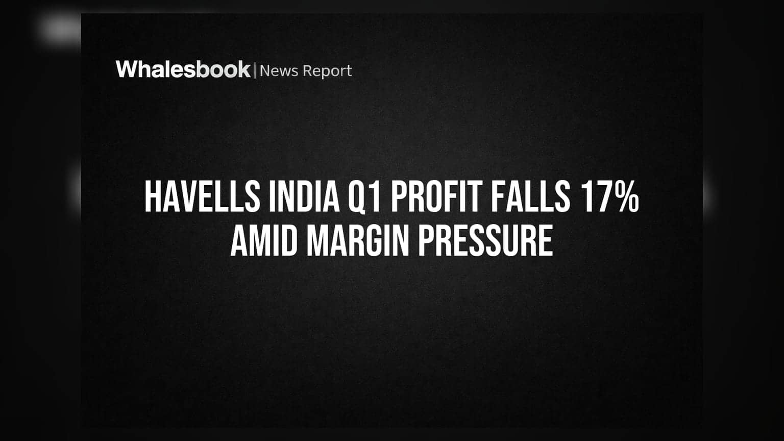 Havells India Q1 Profit Falls 17% Amid Margin Pressure