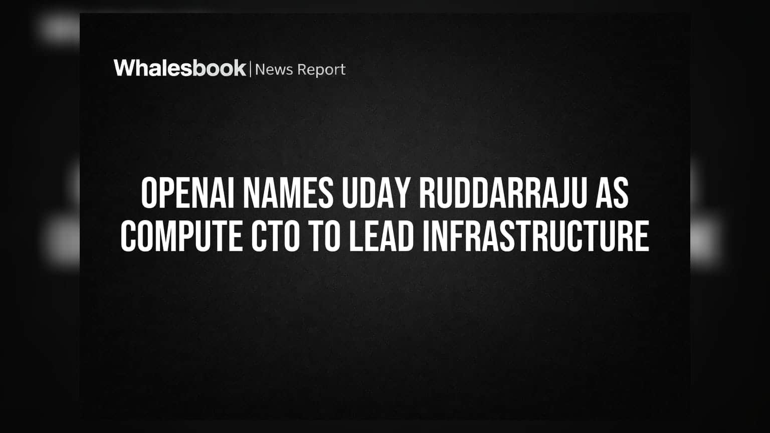 OpenAI Names Uday Ruddarraju as Compute CTO to Lead Infrastructure