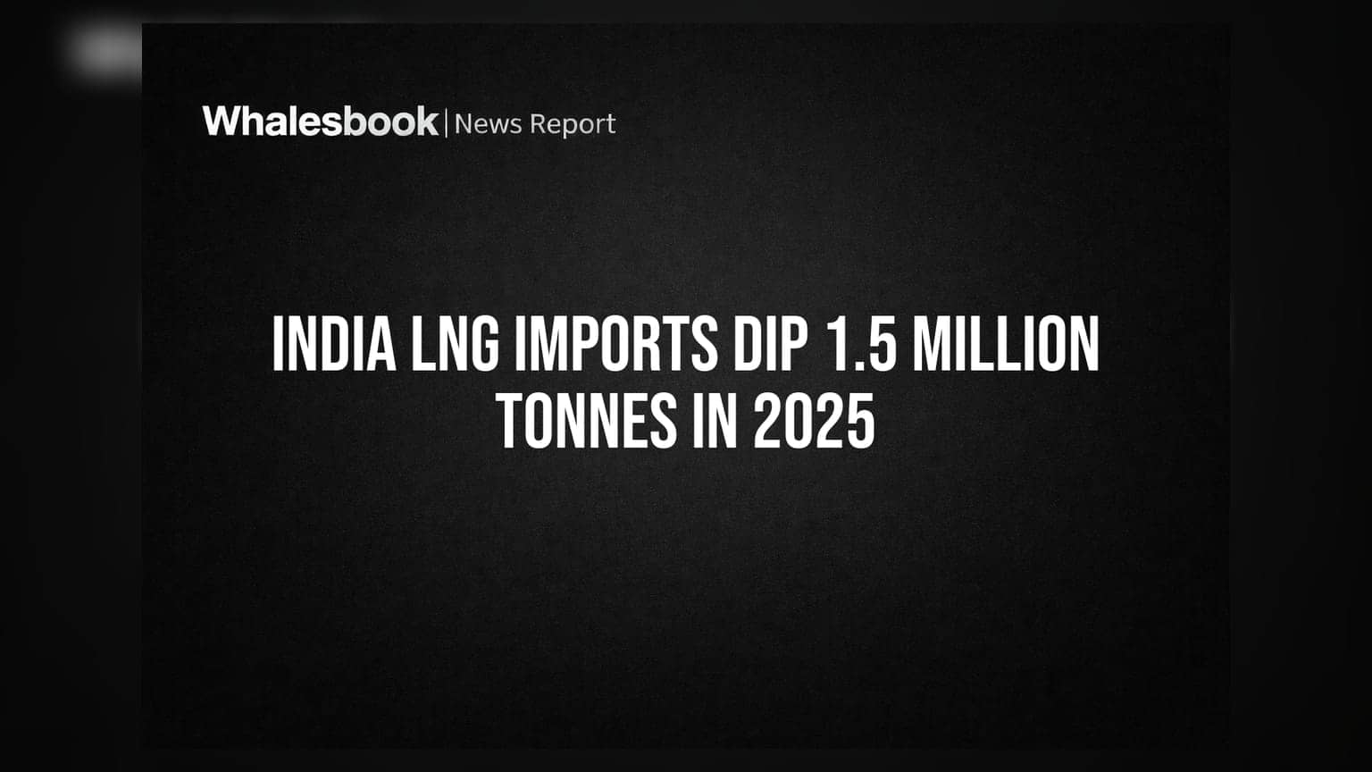 India LNG Imports Dip 1.5 Million Tonnes in 2025