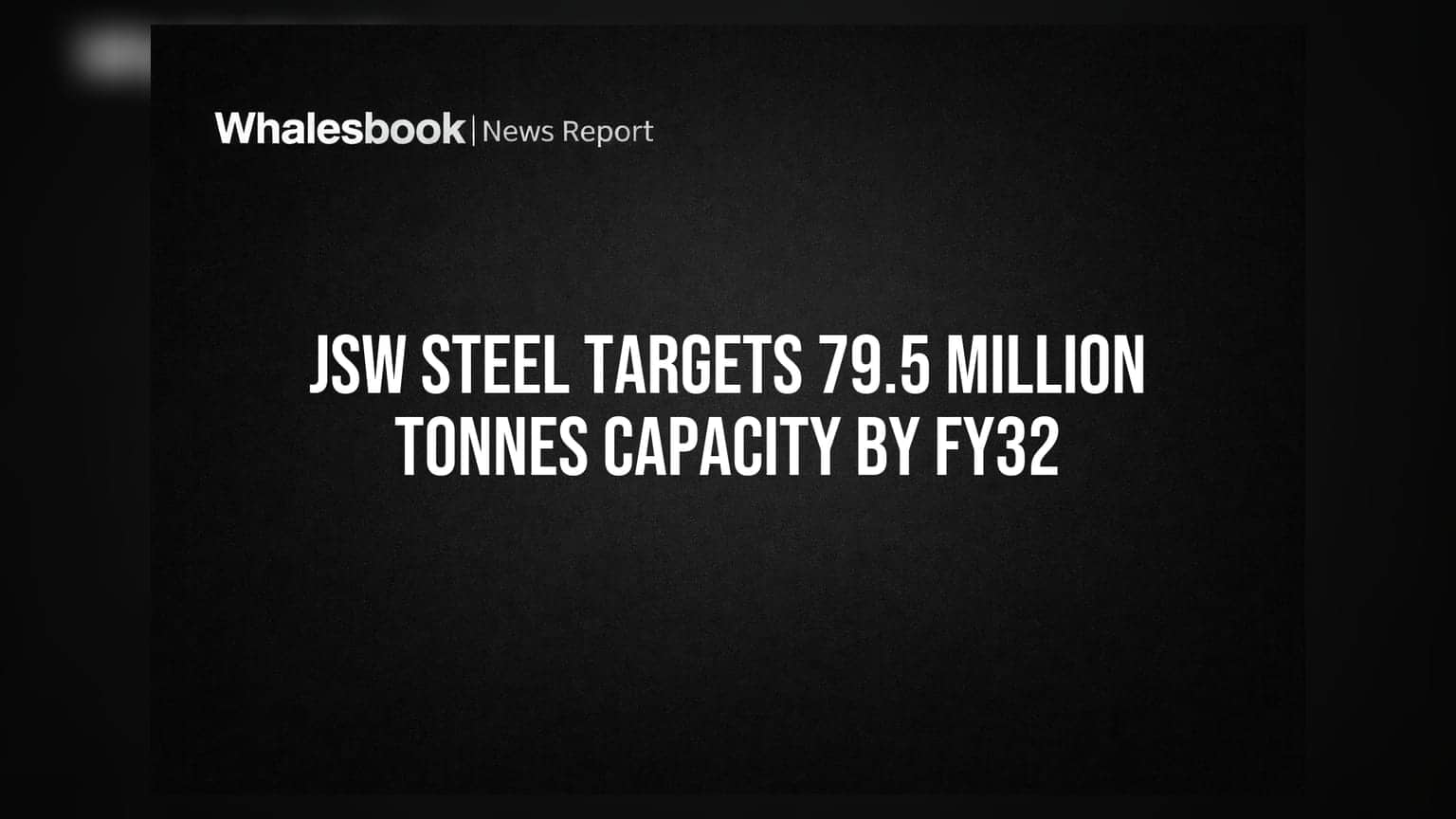 JSW Steel Targets 79.5 Million Tonnes Capacity by FY32