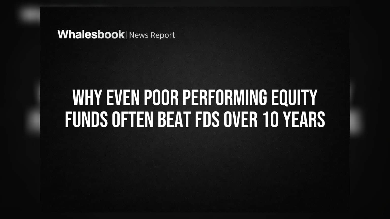 Why Even Poor Performing Equity Funds Often Beat FDs Over 10 Years