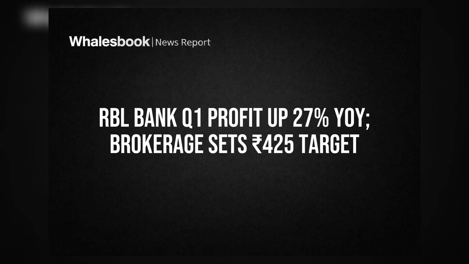 RBL Bank Q1 Profit Up 27% YoY; Brokerage Sets ₹425 Target