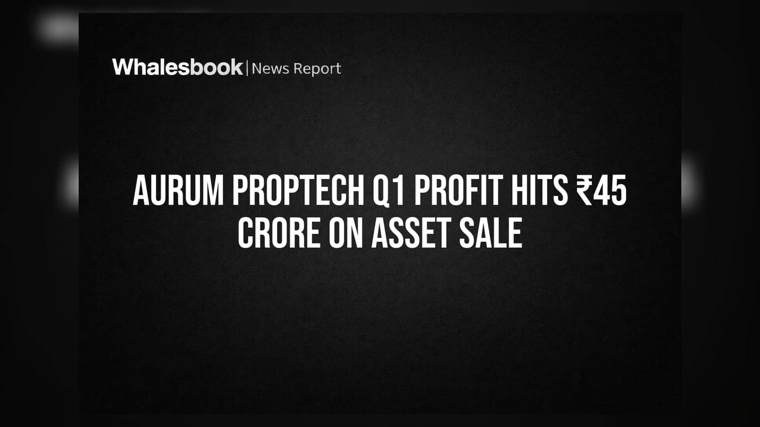 Aurum PropTech: मालमत्ता विक्रीतून ₹45 कोटींचा नफा! Housing.com मुळे वाढीची नवी दिशा?