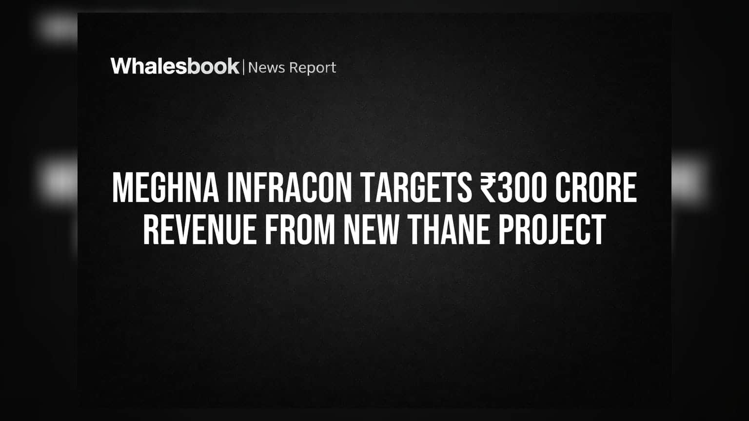 Meghna Infracon Targets ₹300 Crore Revenue From New Thane Project