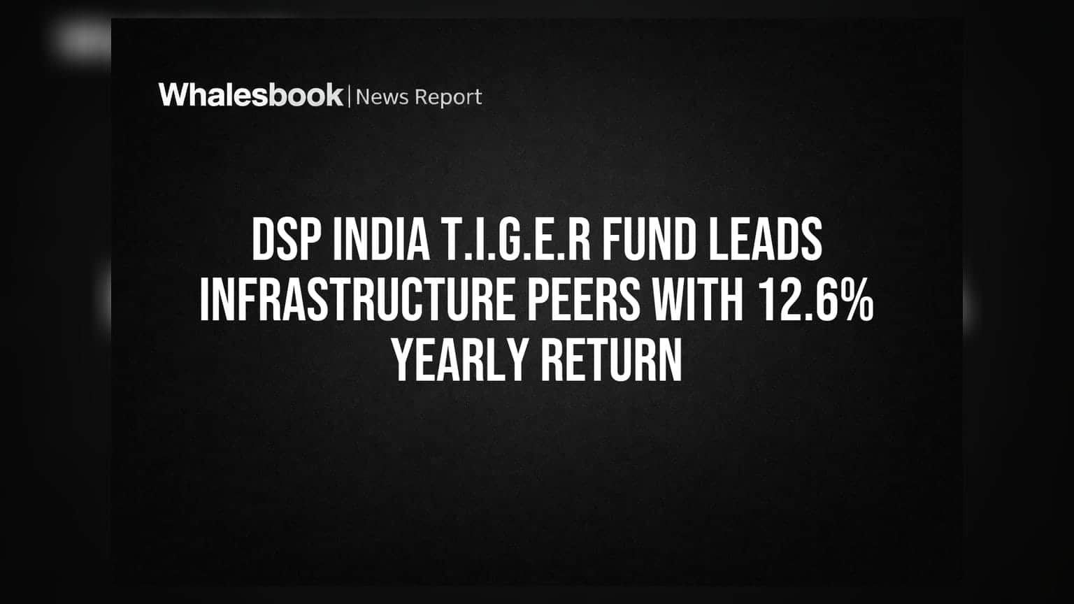 DSP India T.I.G.E.R Fund: ઇન્ફ્રાસ્ટ્રક્ચર ફંડ્સમાં અવ્વલ, વાર્ષિક **12.6%** વળતર સાથે પ્રથમ