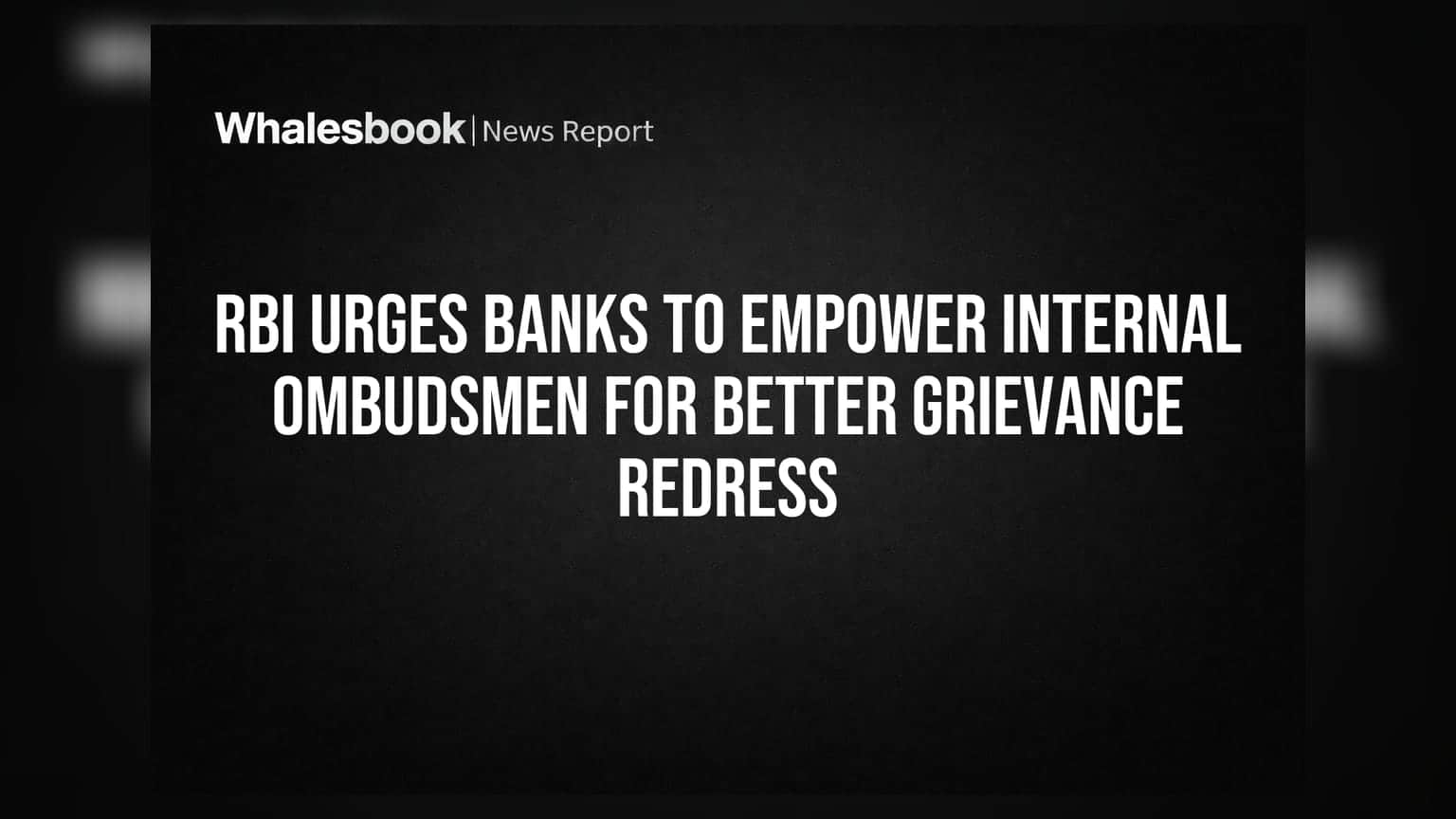 RBI Urges Banks to Empower Internal Ombudsmen for Better Grievance Redress