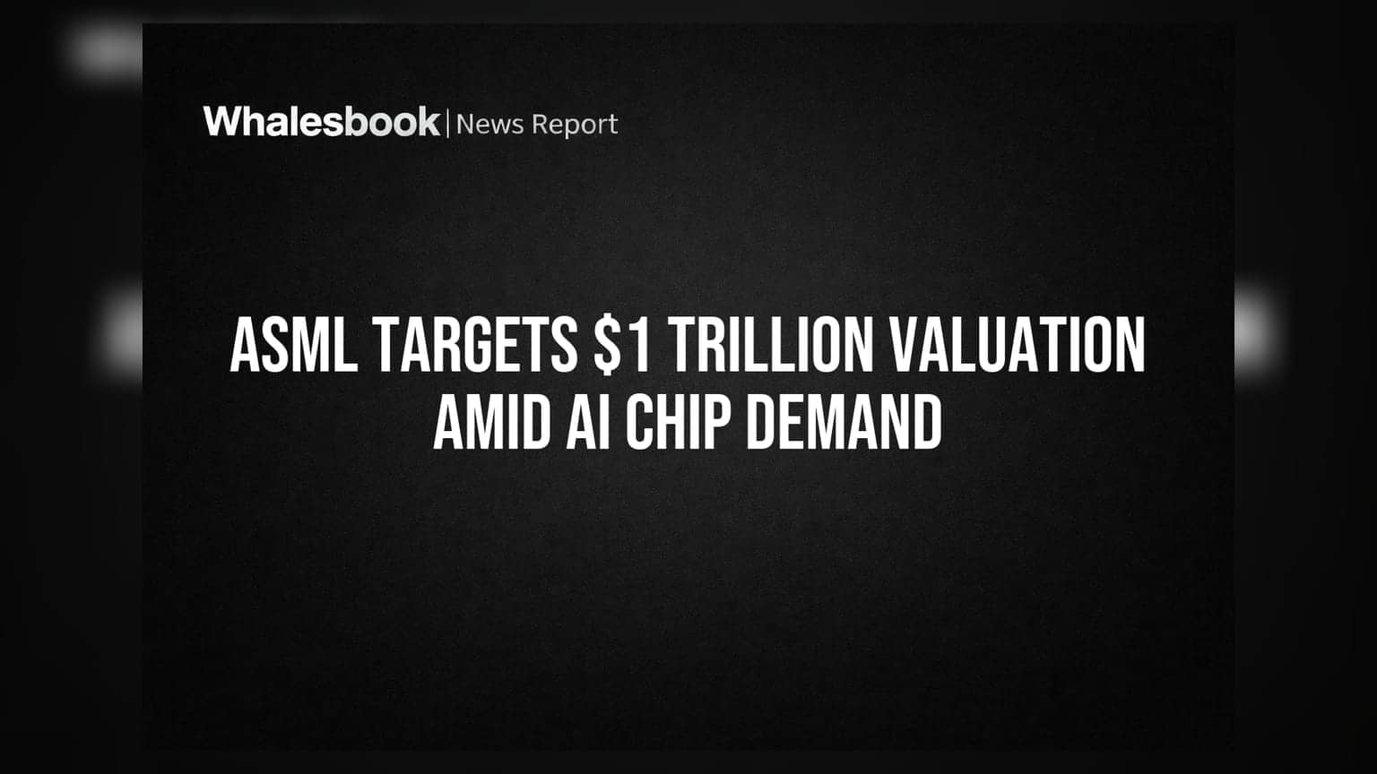 ASML का लक्ष्य $1 ट्रिलियन वैल्यूएशन, AI चिप्स की डिमांड से बढ़ी उम्मीदें