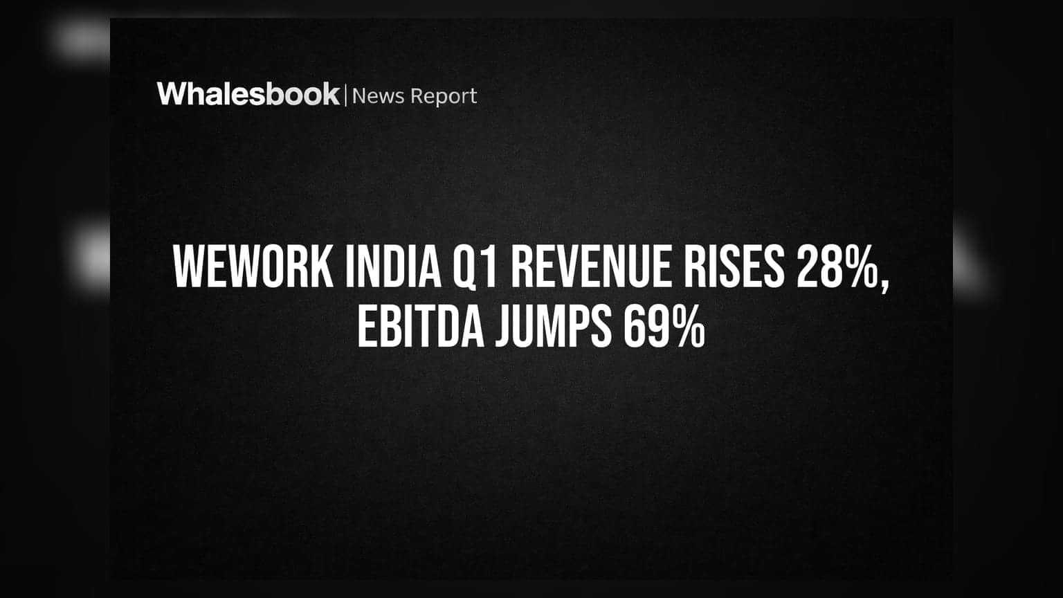 WeWork India: வருவாய் 28% உயர்வு, லாபம் 69% கிடுகிடுப்பு!